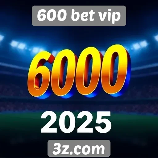Novidades na plataforma 600 bet vip em 2025