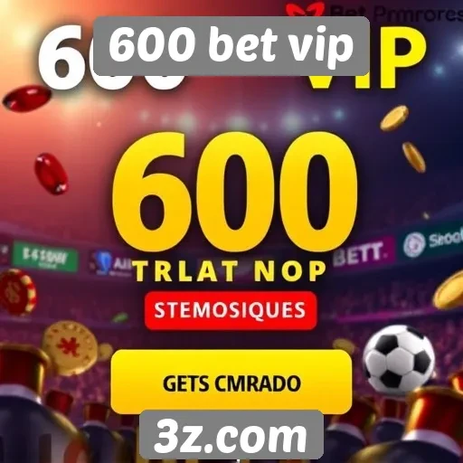 Plataforma 600 bet vip oferece promoções na temporada